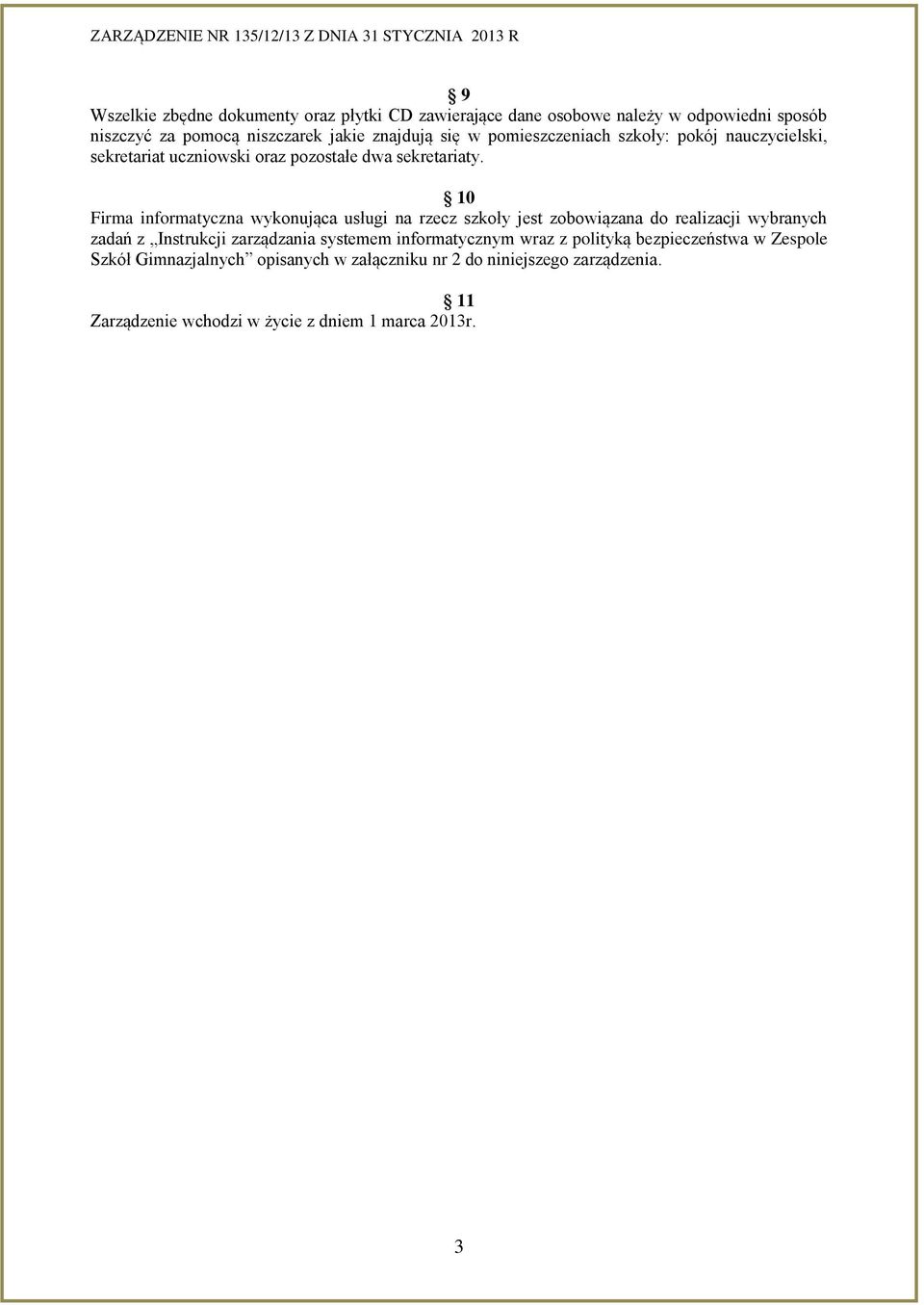 10 Firma informatyczna wykonująca usługi na rzecz szkoły jest zobowiązana do realizacji wybranych zadań z Instrukcji zarządzania systemem