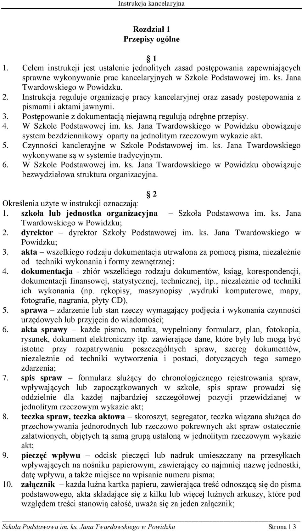 Postępowanie z dokumentacją niejawną regulują odrębne przepisy. 4. W Szkole Podstawowej im. ks.