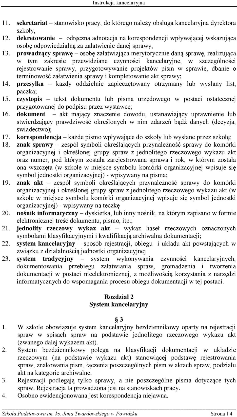 prowadzący sprawę osobę załatwiająca merytorycznie daną sprawę, realizująca w tym zakresie przewidziane czynności kancelaryjne, w szczególności rejestrowanie sprawy, przygotowywanie projektów pism w