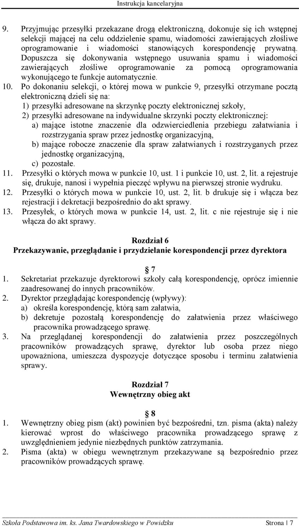 Dopuszcza się dokonywania wstępnego usuwania spamu i wiadomości zawierających złośliwe oprogramowanie za pomocą oprogramowania wykonującego te funkcje automatycznie. 10.