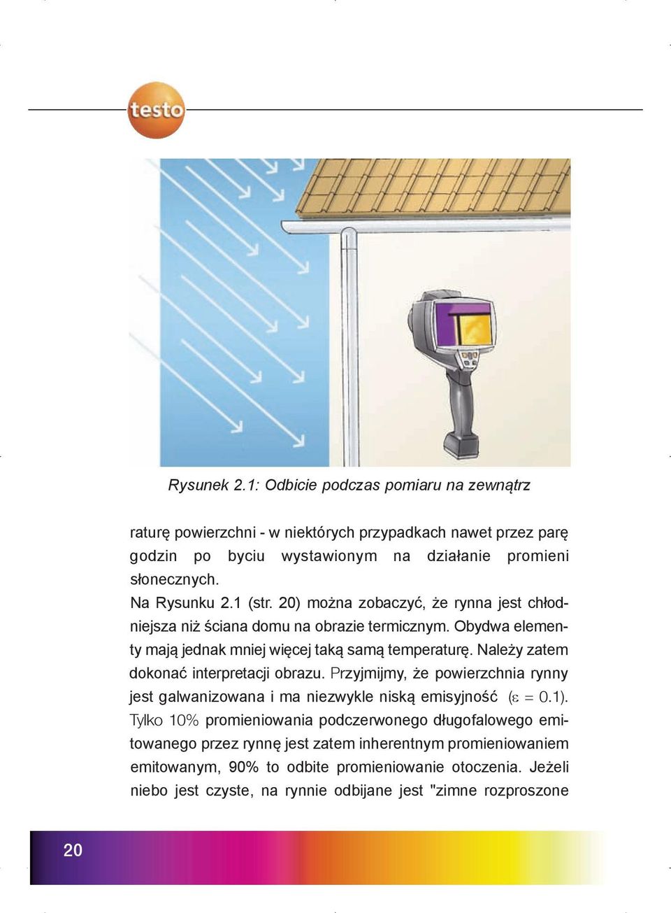 Należy zatem dokonać interpretacji obrazu. Przyjmijmy, że powierzchnia rynny jest galwanizowana i ma niezwykle niską emisyjność (e = 0.1).
