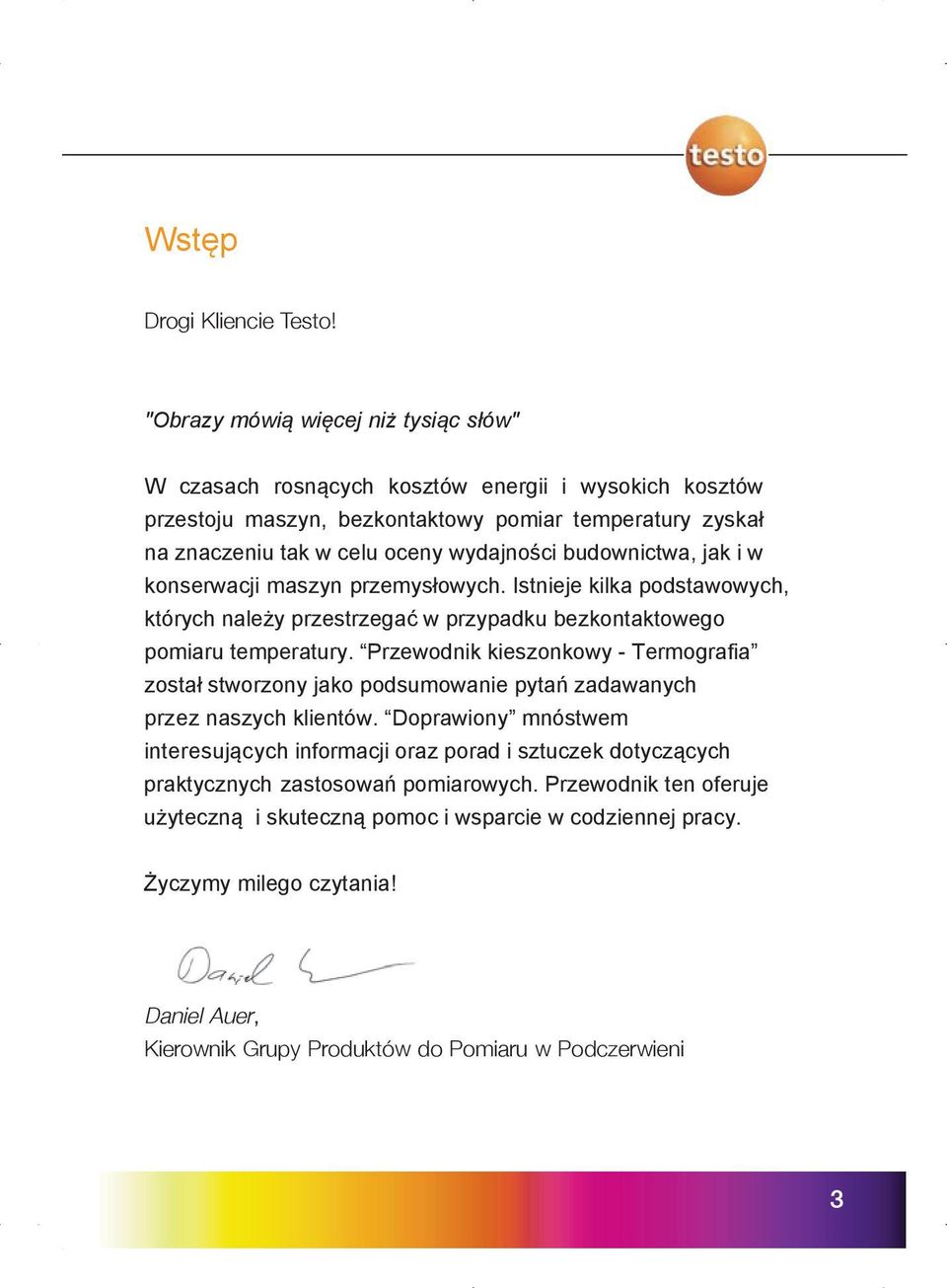 budownictwa, jak i w konserwacji maszyn przemysłowych. Istnieje kilka podstawowych, których należy przestrzegać w przypadku bezkontaktowego pomiaru temperatury.