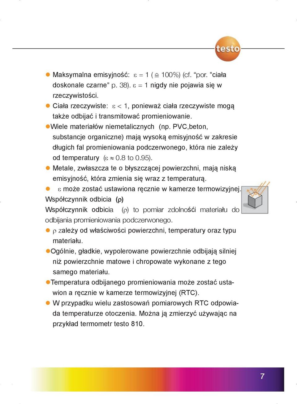 PVC,beton, substancje organiczne) mają wysoką emisyjność w zakresie długich fal promieniowania podczerwonego, która nie zależy od temperatury (e» 0.8 to 0.95).