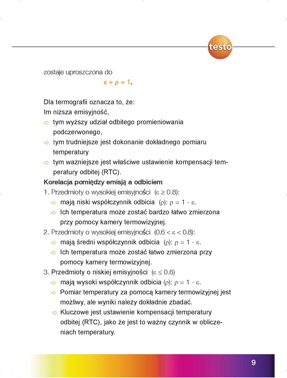 właściwe ustawienie kompensacji temperatury odbitej (RTC). Korelacja pomiędzy emisją a odbiciem 1. Przedmioty o wysokiej emisyjności (e ³0.8): mają niski współczynnik odbicia (r): r = 1 - e.