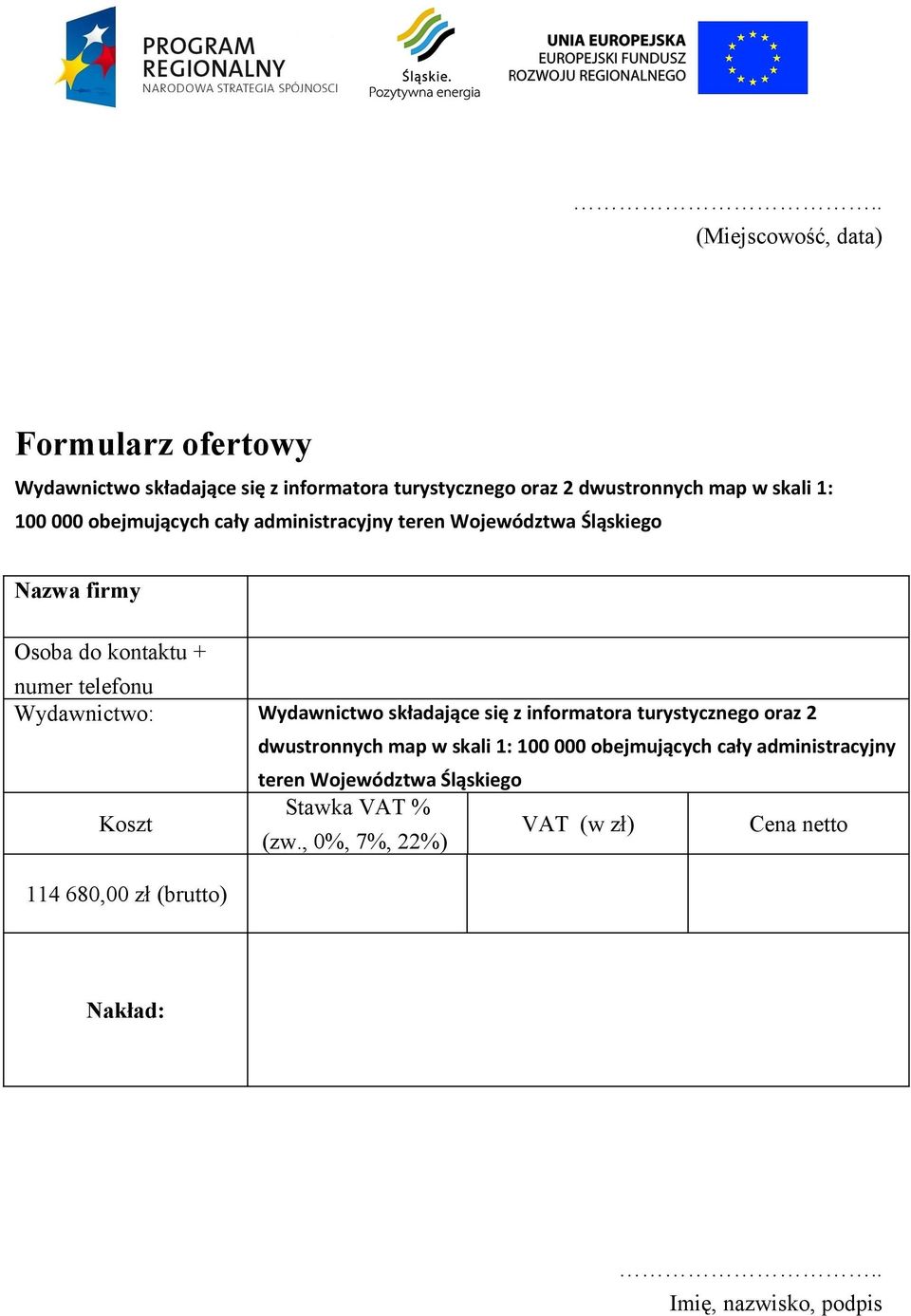 Wydawnictwo składające się z informatora turystycznego oraz 2 Koszt 114 680,00 zł (brutto) dwustronnych map w skali 1: 100 000