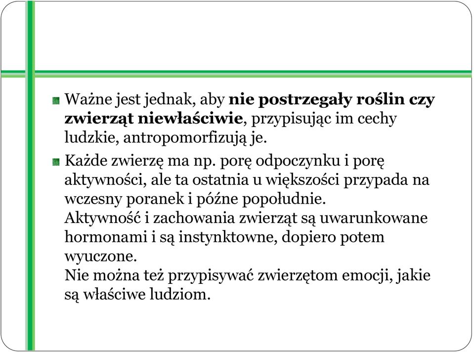 porę odpoczynku i porę aktywności, ale ta ostatnia u większości przypada na wczesny poranek i późne