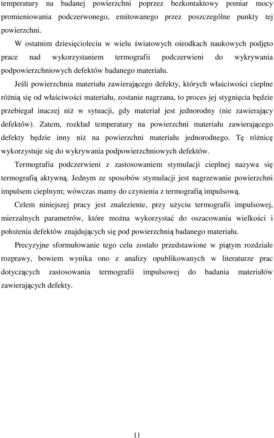 Jeśli powierzchnia materiału zawierającego defekty, których właściwości cieplne różnią się od właściwości materiału, zostanie nagrzana, to proces jej stygnięcia będzie przebiegał inaczej niż w