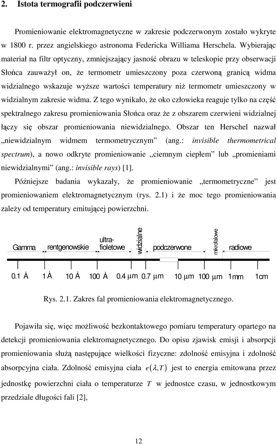 wartości temperatury niż termometr umieszczony w widzialnym zakresie widma.