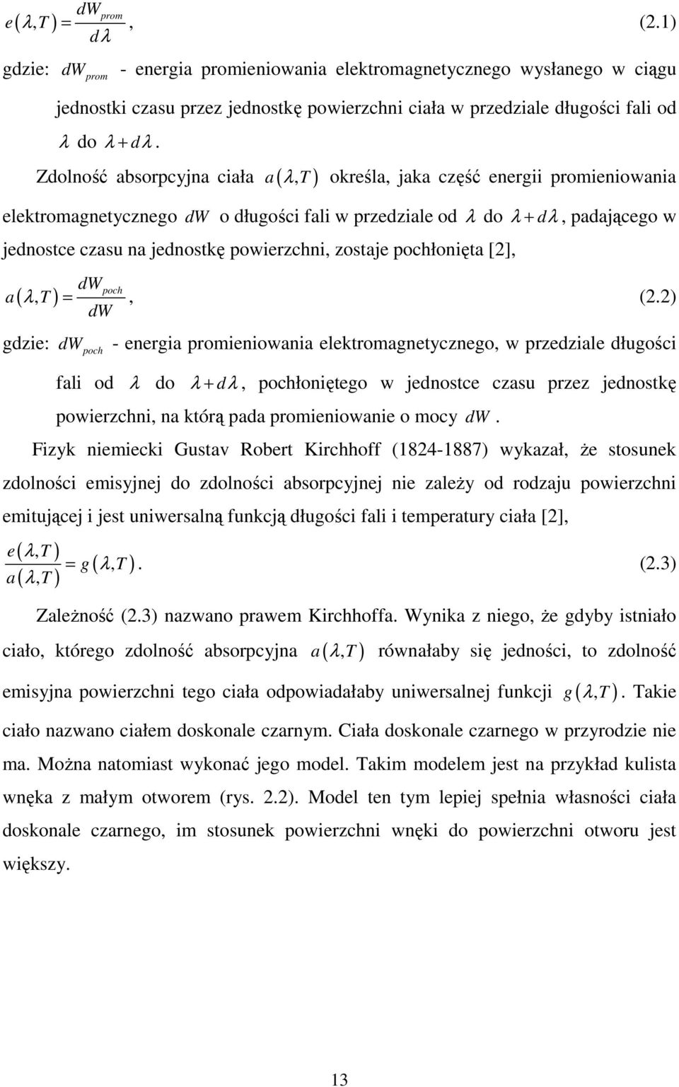 Zdolność absorpcyjna ciała a (, T ) λ określa, jaka część energii promieniowania elektromagnetycznego dw o długości fali w przedziale od λ do λ + dλ, padającego w jednostce czasu na jednostkę