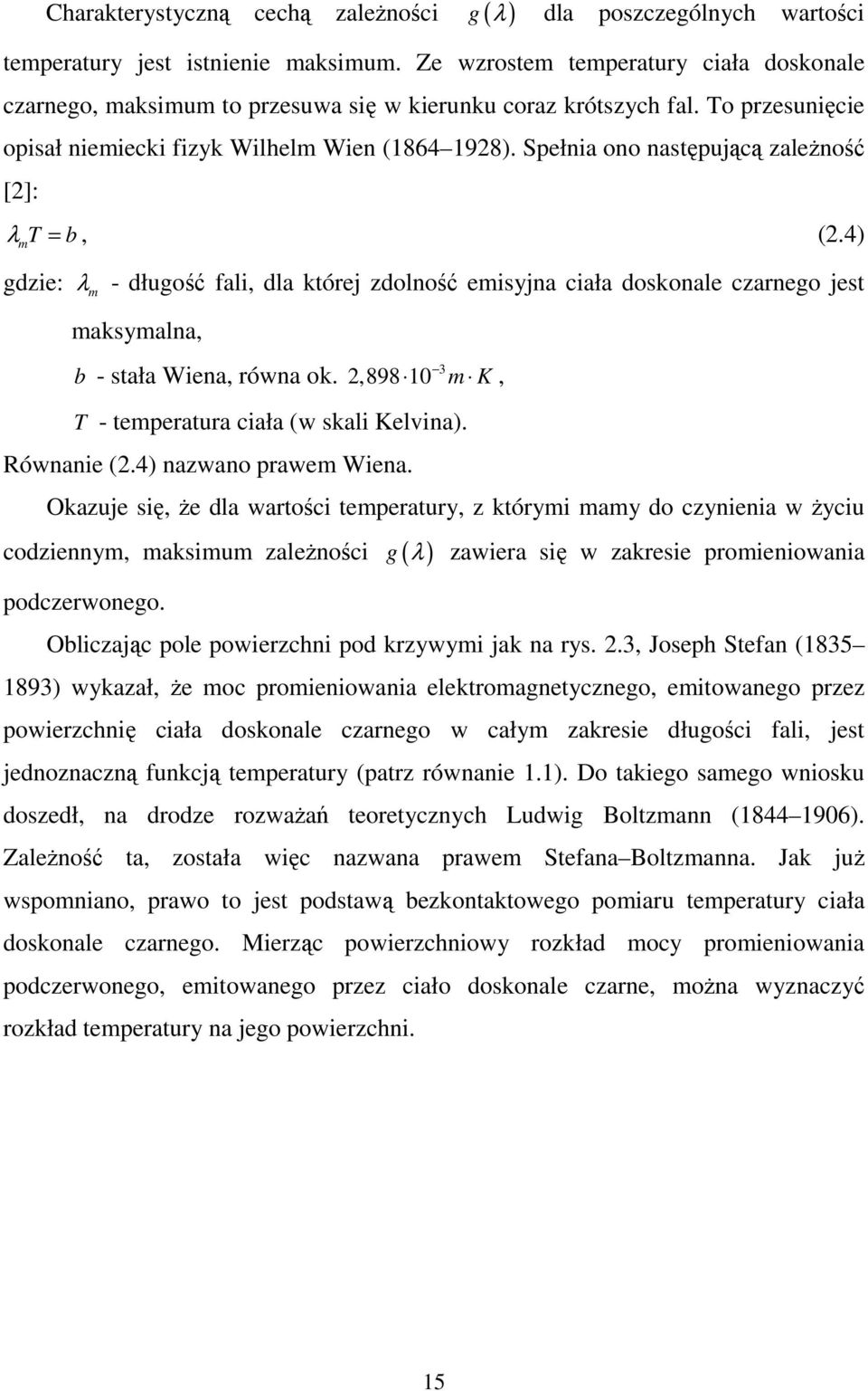 Spełnia ono następującą zależność [2]: λ = b, (2.4) m T gdzie: λ m - długość fali, dla której zdolność emisyjna ciała doskonale czarnego jest maksymalna, b - stała Wiena, równa ok.