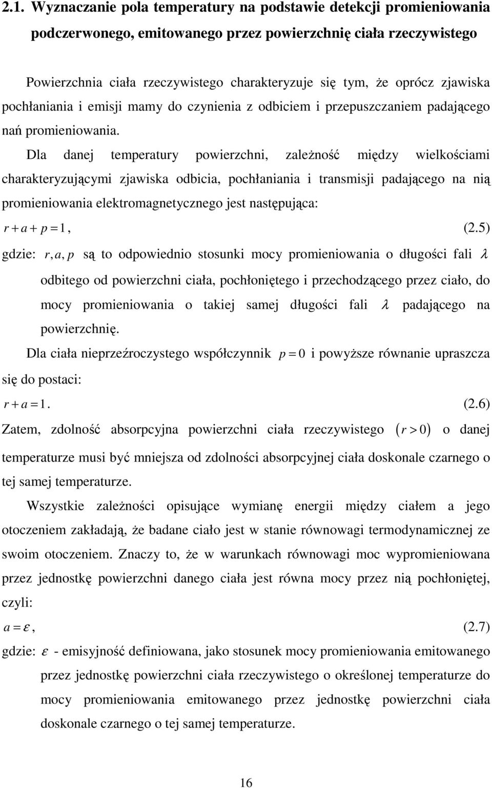 Dla danej temperatury powierzchni, zależność między wielkościami charakteryzującymi zjawiska odbicia, pochłaniania i transmisji padającego na nią promieniowania elektromagnetycznego jest następująca: