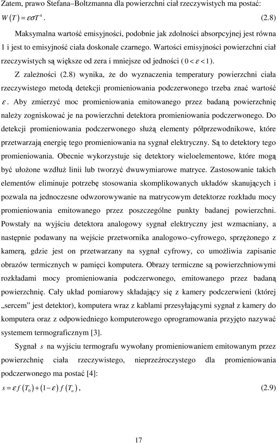 Wartości emisyjności powierzchni ciał rzeczywistych są większe od zera i mniejsze od jedności ( 0 < ε < 1). Z zależności (2.
