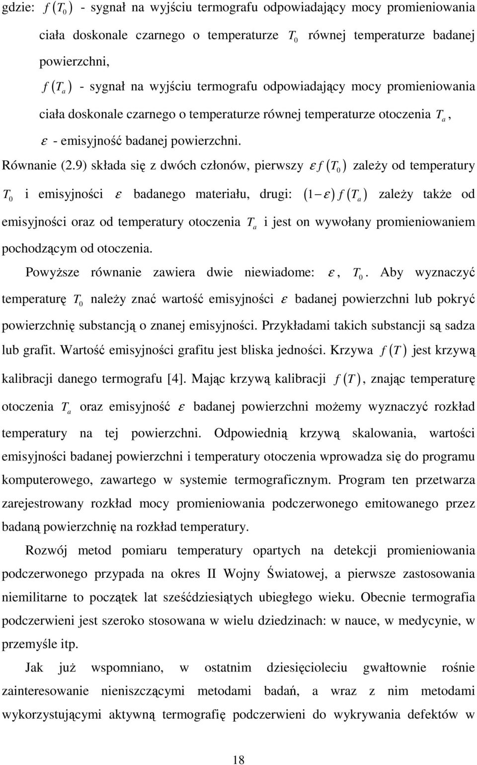 9) składa się z dwóch członów, pierwszy ε f ( T 0 ) zależy od temperatury T i emisyjności ε badanego materiału, drugi: ( ε ) f ( T ) 0 zależy także od 1 a emisyjności oraz od temperatury otoczenia T