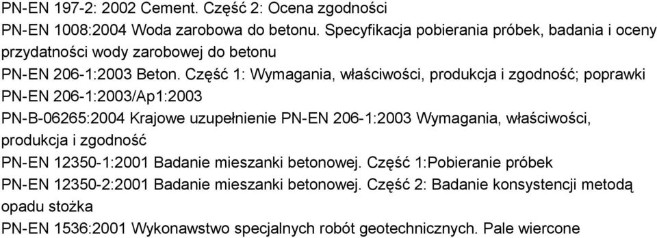 Część 1: Wymagania, właściwości, produkcja i zgodność; poprawki PN-EN 206-1:2003/Ap1:2003 PN-B-06265:2004 Krajowe uzupełnienie PN-EN 206-1:2003 Wymagania,