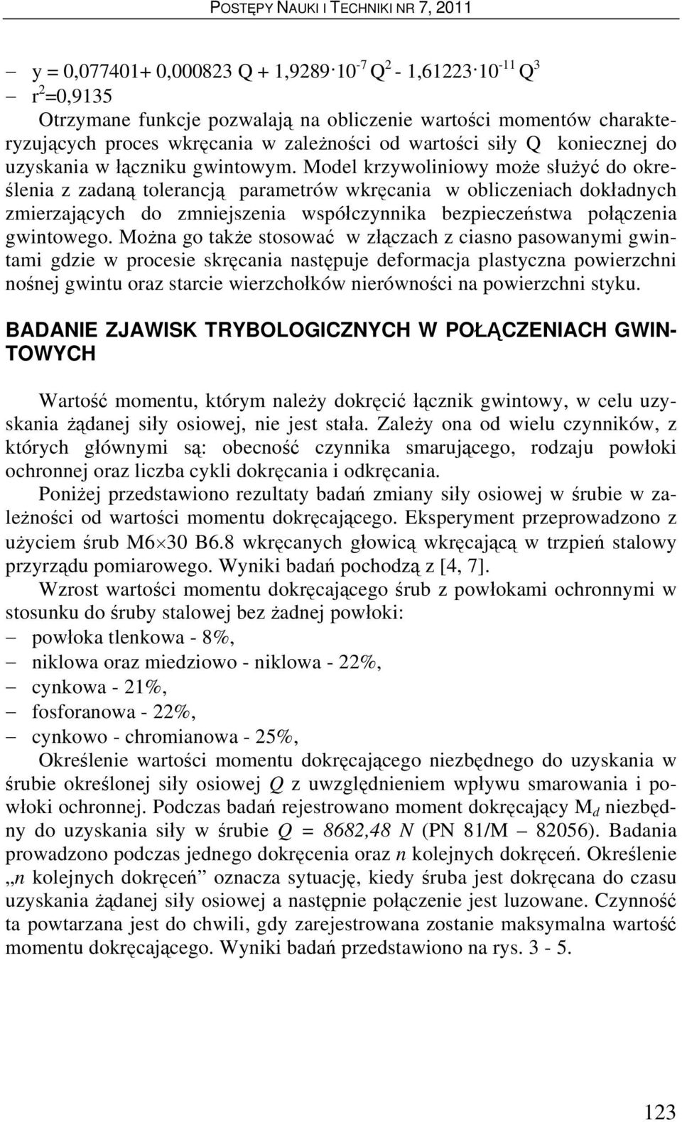 Model krzywoliniowy może służyć do określenia z zadaną tolerancją parametrów wkręcania w obliczeniach dokładnych zmierzających do zmniejszenia współczynnika bezpieczeństwa połączenia gwintowego.