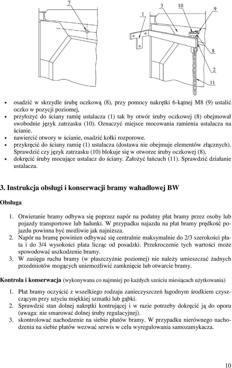 przykręcić do ściany ramię (1) ustalacza (dostawa nie obejmuje elementów złącznych).