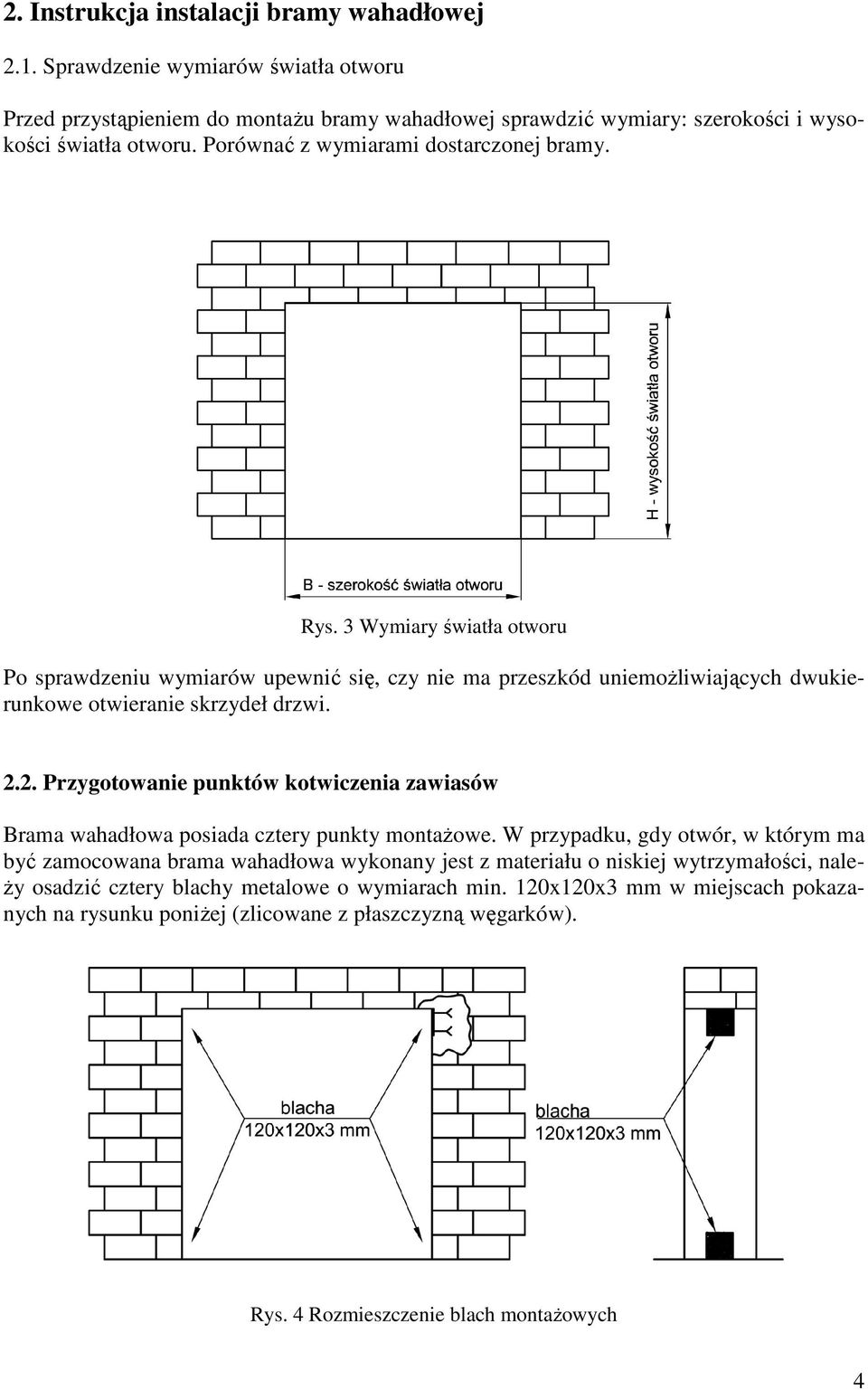 2. Przygotowanie punktów kotwiczenia zawiasów Brama wahadłowa posiada cztery punkty montaŝowe.