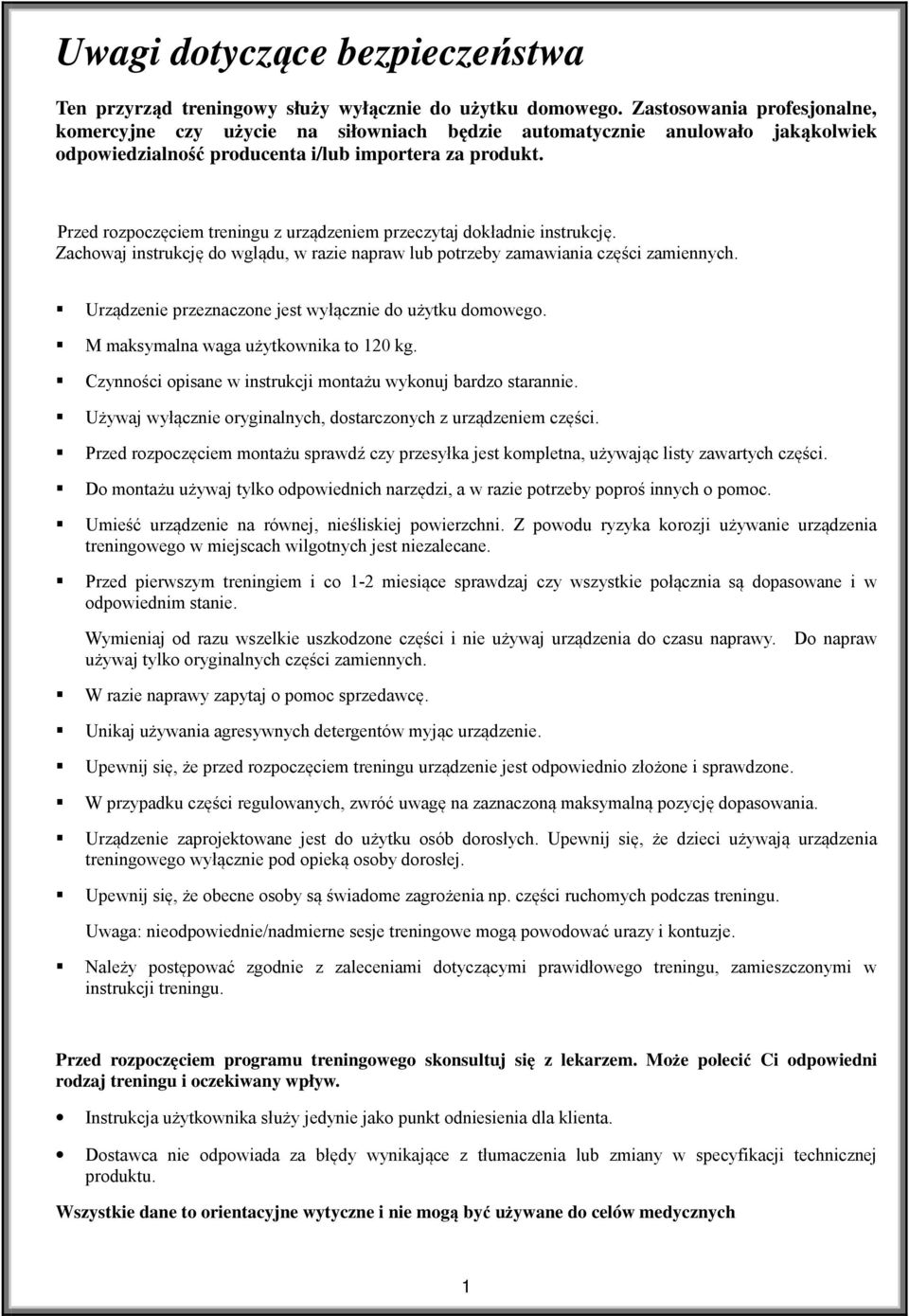 Przed rozpoczęciem treningu z urządzeniem przeczytaj dokładnie instrukcję. Zachowaj instrukcję do wglądu, w razie napraw lub potrzeby zamawiania części zamiennych.