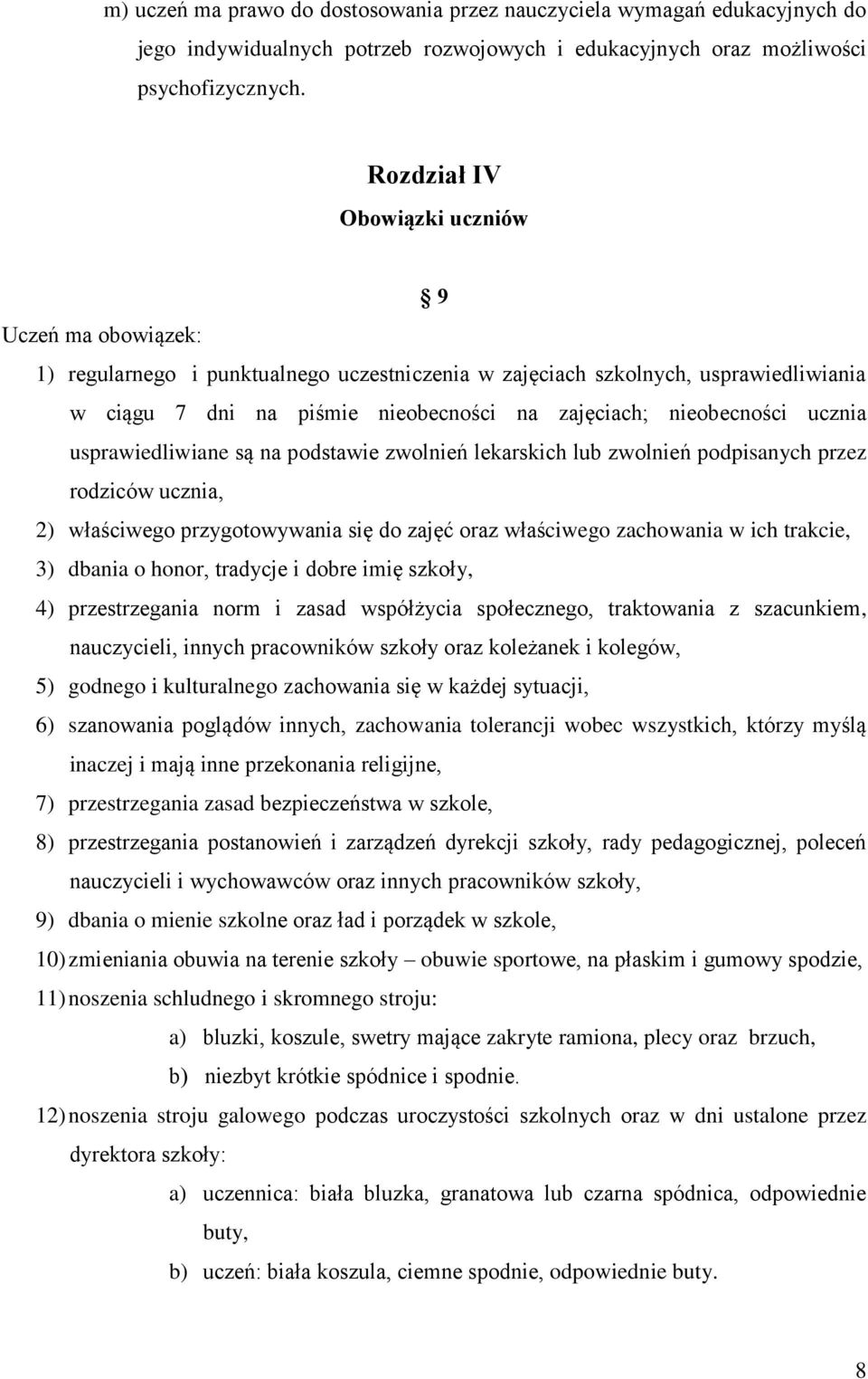 nieobecności ucznia usprawiedliwiane są na podstawie zwolnień lekarskich lub zwolnień podpisanych przez rodziców ucznia, 2) właściwego przygotowywania się do zajęć oraz właściwego zachowania w ich