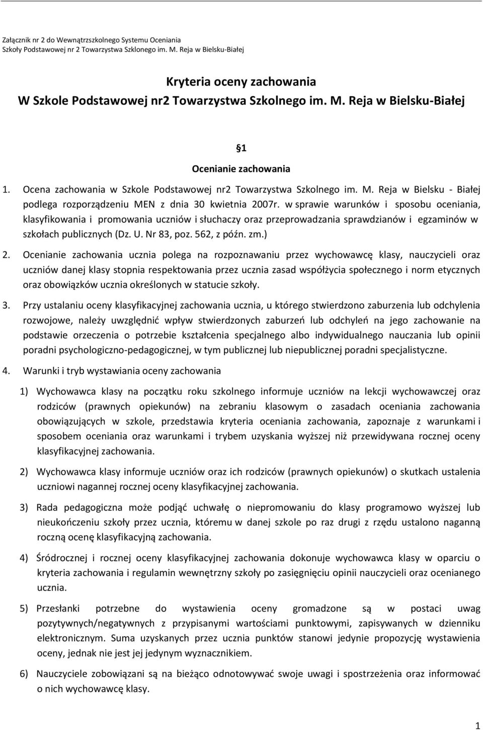 Ocena zachowania w Szkole Podstawowej nr2 Towarzystwa Szkolnego im. M. Reja w Bielsku - Białej podlega rozporządzeniu MEN z dnia 30 kwietnia 2007r.