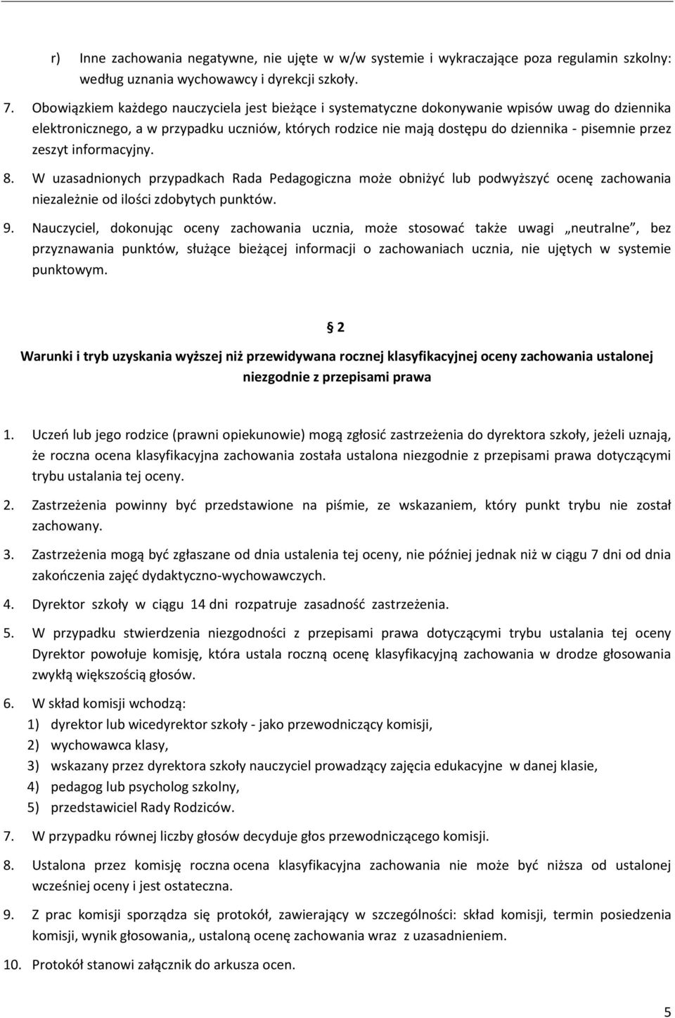 przez zeszyt informacyjny. 8. W uzasadnionych przypadkach Rada Pedagogiczna może obniżyć lub podwyższyć ocenę zachowania niezależnie od ilości zdobytych punktów. 9.