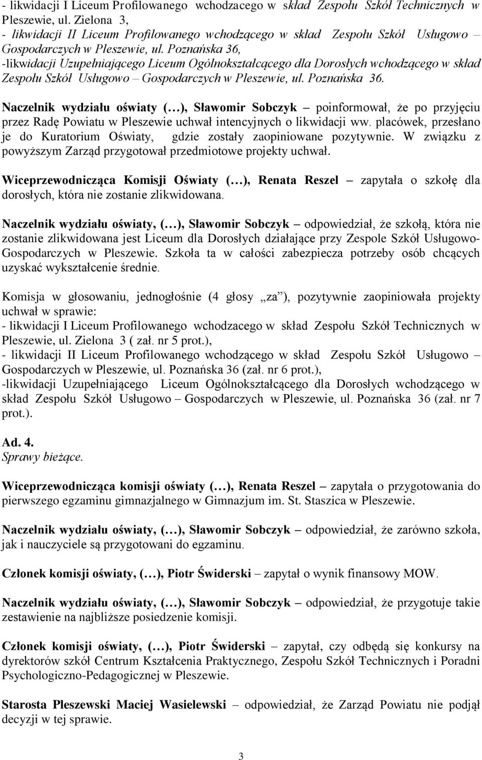 Poznańska 36, -likwidacji Uzupełniającego Liceum Ogólnokształcącego dla Dorosłych wchodzącego w skład Zespołu Szkół Usługowo Gospodarczych w Pleszewie, ul. Poznańska 36.