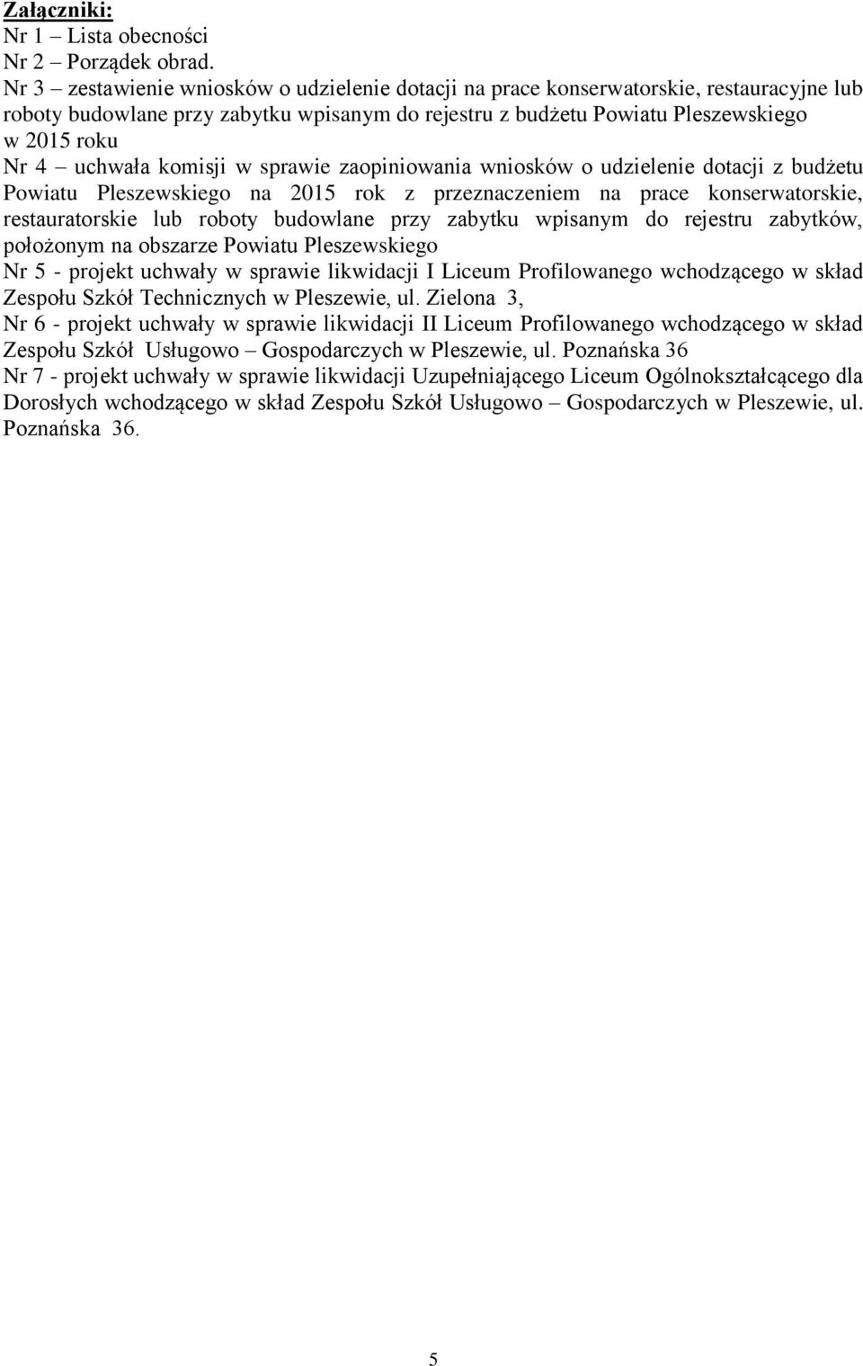 komisji w sprawie zaopiniowania wniosków o udzielenie dotacji z budżetu Powiatu Pleszewskiego na 2015 rok z przeznaczeniem na prace konserwatorskie, restauratorskie lub roboty budowlane przy zabytku