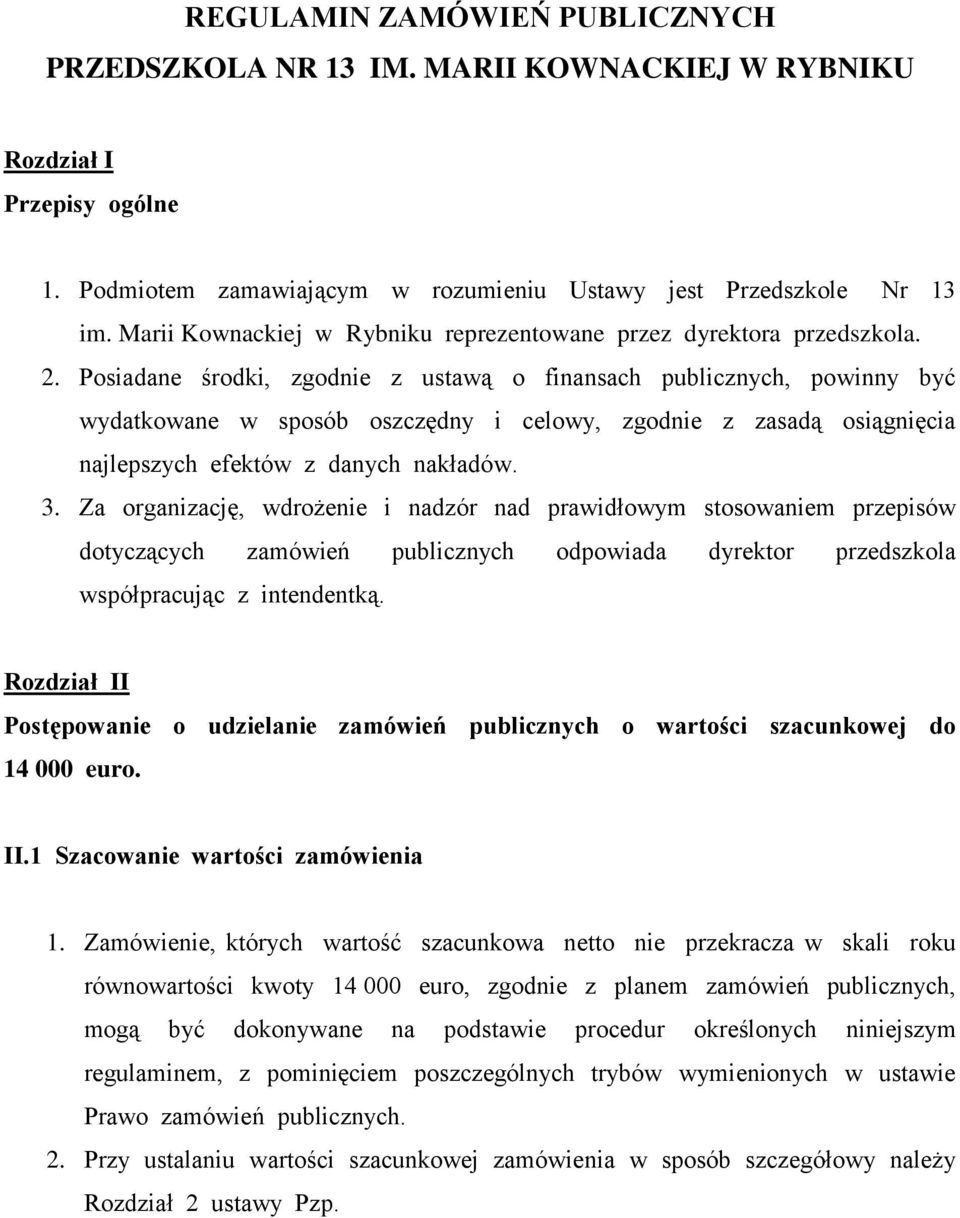 Posiadane środki, zgodnie z ustawą o finansach publicznych, powinny być wydatkowane w sposób oszczędny i celowy, zgodnie z zasadą osiągnięcia najlepszych efektów z danych nakładów. 3.