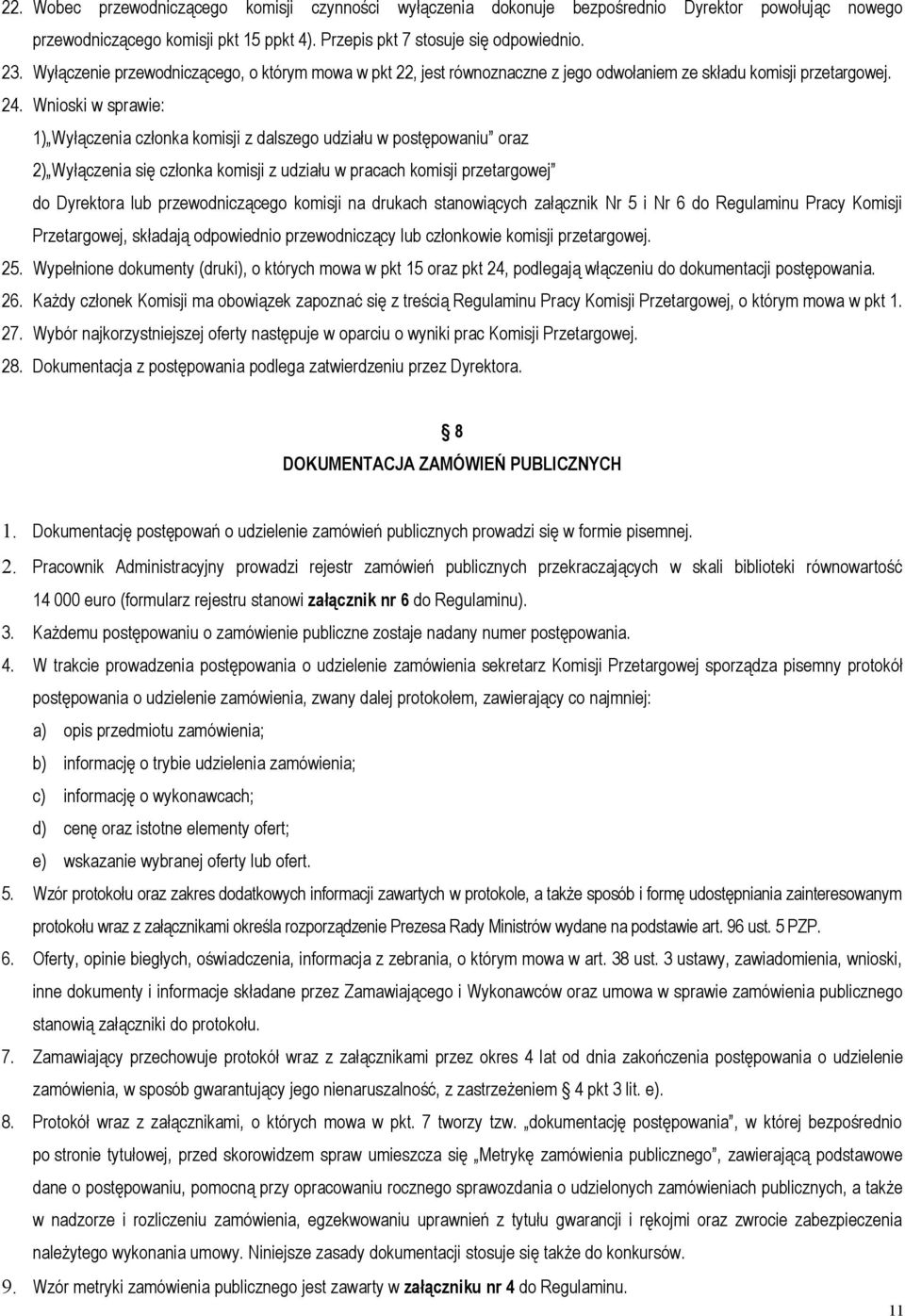 Wnioski w sprawie: 1) Wyłączenia członka komisji z dalszego udziału w postępowaniu oraz 2) Wyłączenia się członka komisji z udziału w pracach komisji przetargowej do Dyrektora lub przewodniczącego