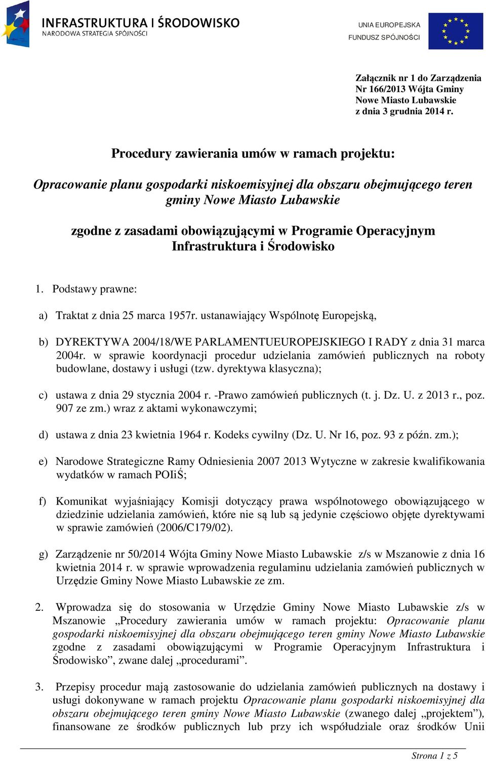 Operacyjnym Infrastruktura i Środowisko 1. Podstawy prawne: a) Traktat z dnia 25 marca 1957r.