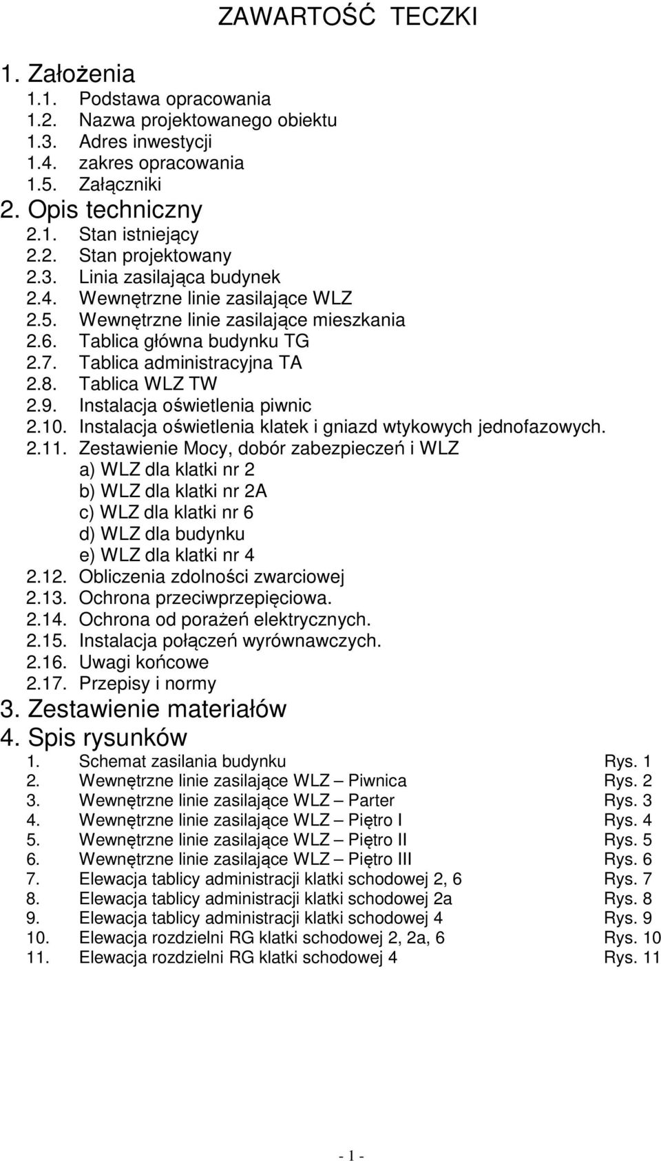 Instalacja oświetlenia piwnic 2.10. Instalacja oświetlenia klatek i gniazd wtykowych jednofazowych. 2.11.
