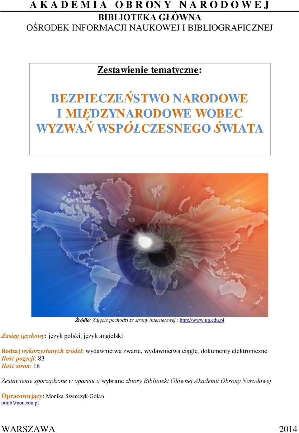 pl Zasięg językowy: język polski, język angielski Rodzaj wykorzystanych źródeł: wydawnictwa zwarte, wydawnictwa ciągłe, dokumenty elektroniczne Ilość