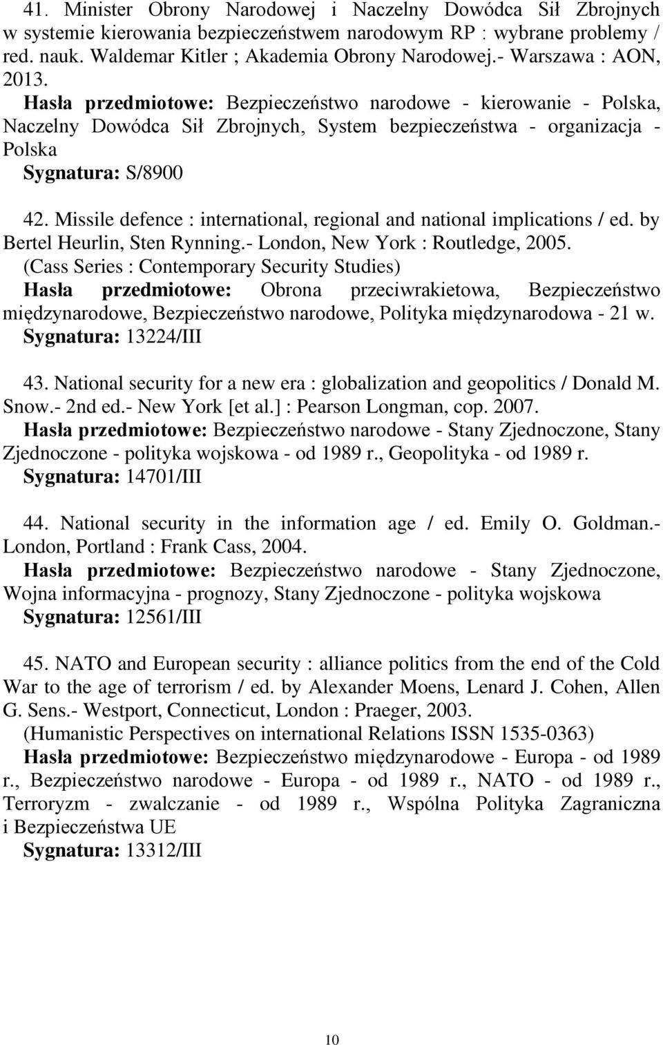 Missile defence : international, regional and national implications / ed. by Bertel Heurlin, Sten Rynning.- London, New York : Routledge, 2005.