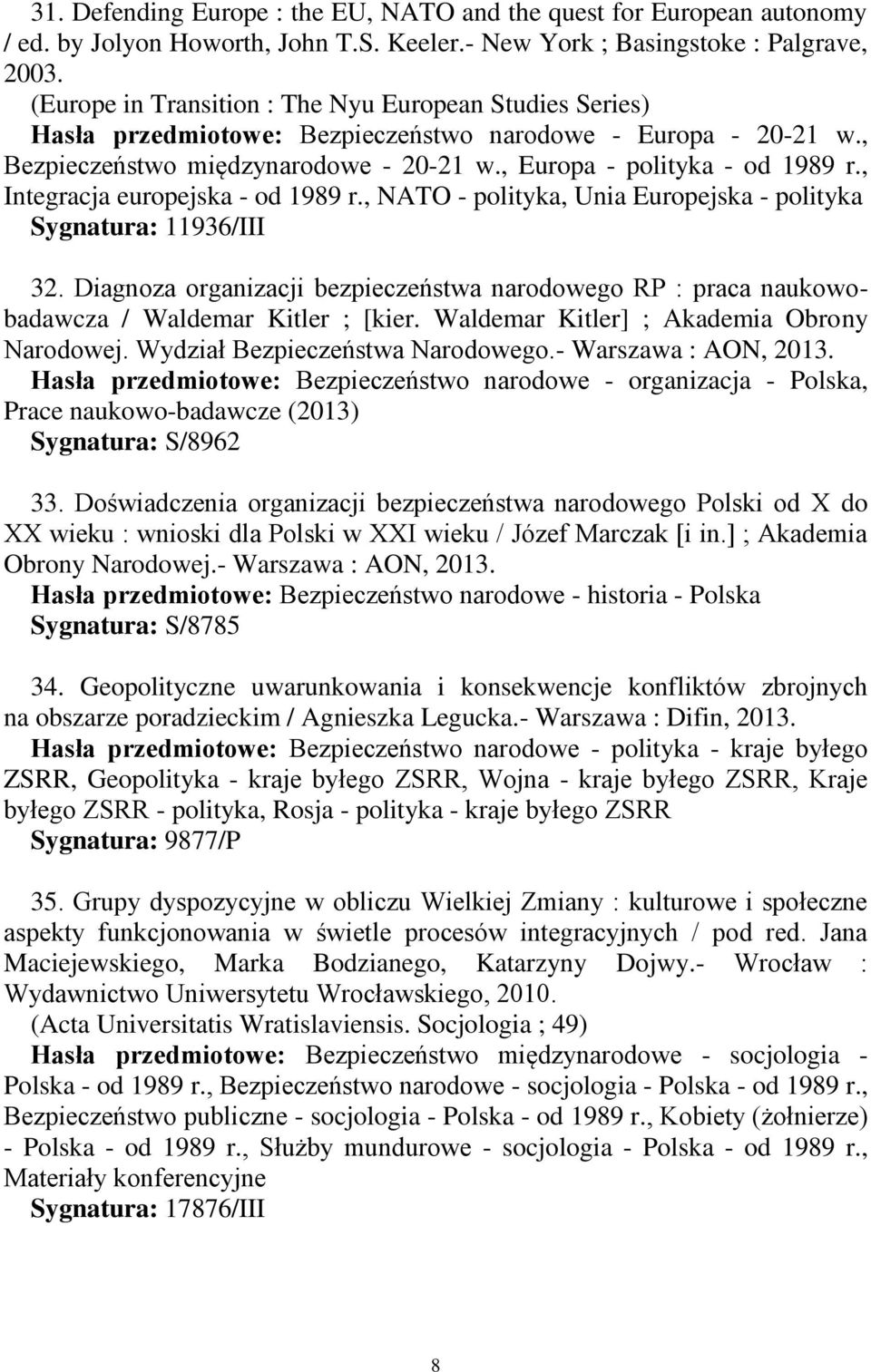 , Integracja europejska - od 1989 r., NATO - polityka, Unia Europejska - polityka Sygnatura: 11936/III 32.