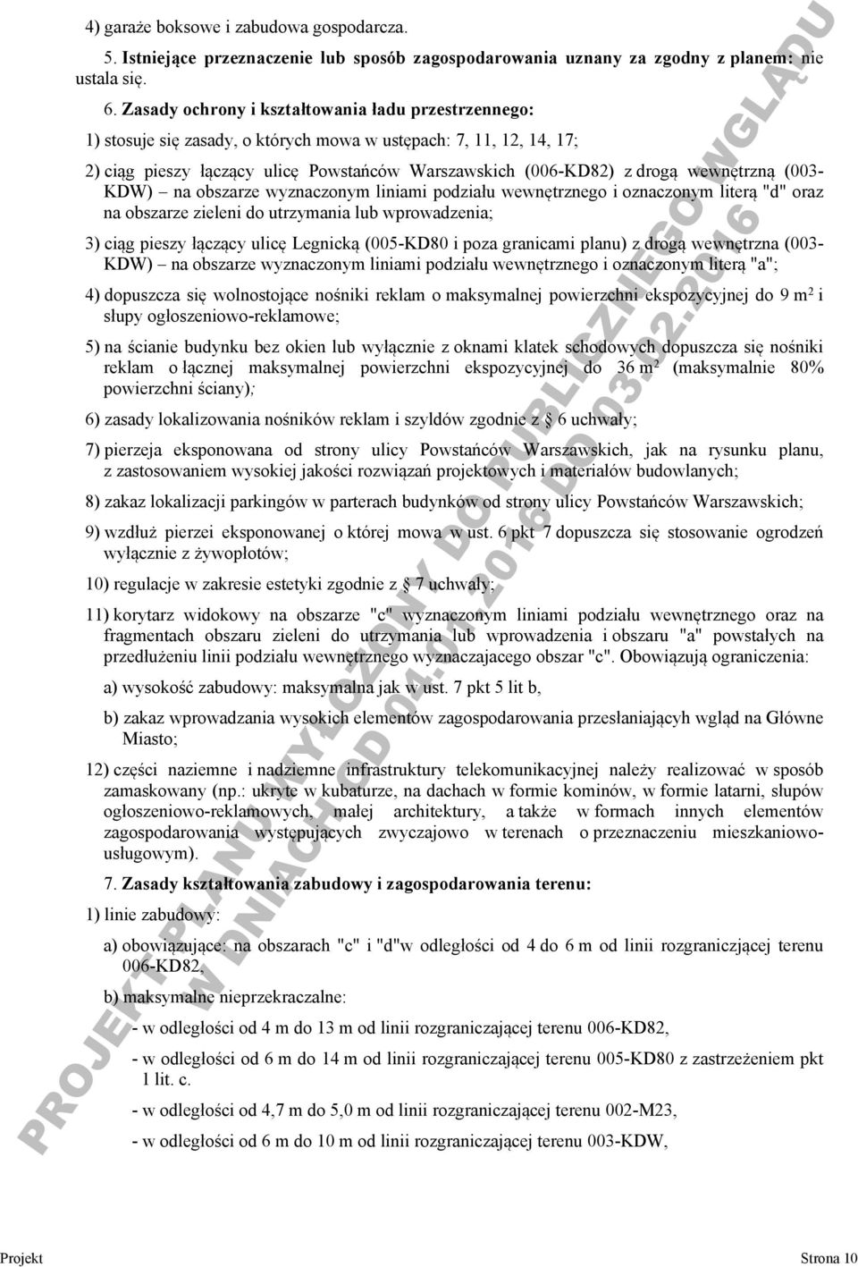 wewnętrzną (003- KDW) na obszarze wyznaczonym liniami podziału wewnętrznego i oznaczonym literą "d" oraz na obszarze zieleni do utrzymania lub wprowadzenia; 3) ciąg pieszy łączący ulicę Legnicką