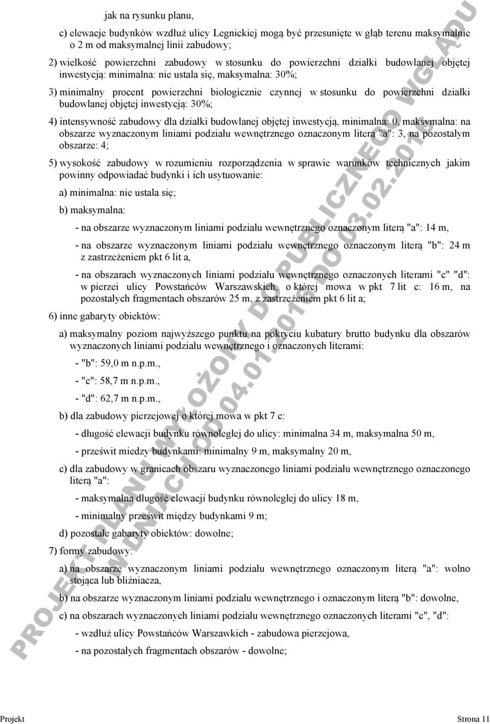 objętej inwestycją: 30%; 4) intensywność zabudowy dla działki budowlanej objętej inwestycją, minimalna: 0, maksymalna: na obszarze wyznaczonym liniami podziału wewnętrznego oznaczonym literą "a": 3,