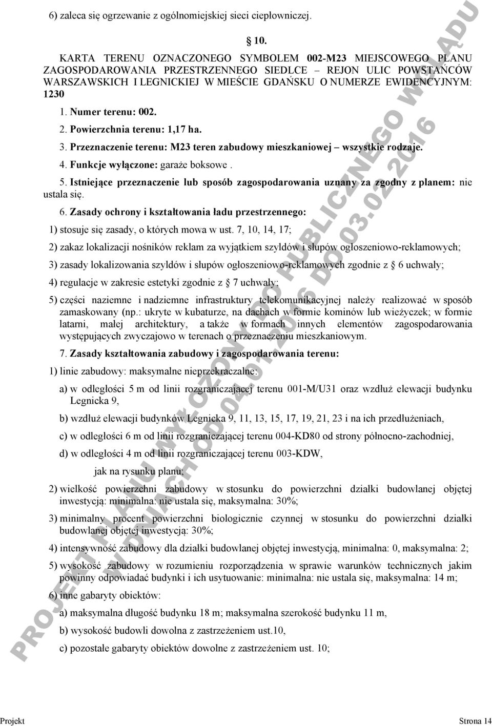 Numer terenu: 002. 2. Powierzchnia terenu: 1,17 ha. 3. Przeznaczenie terenu: M23 teren zabudowy mieszkaniowej wszystkie rodzaje. 4. Funkcje wyłączone: garaże boksowe. 5.