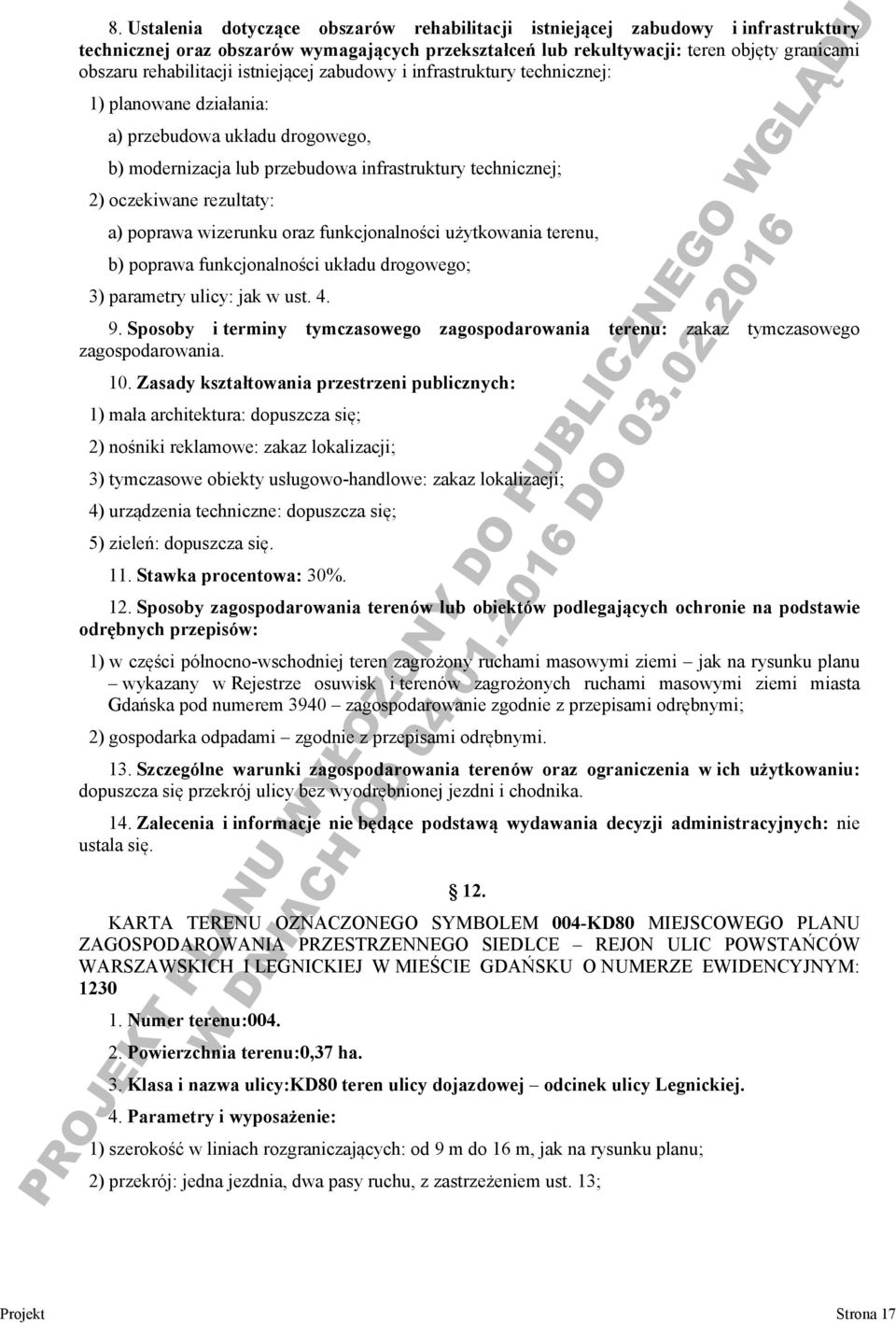 poprawa wizerunku oraz funkcjonalności użytkowania terenu, b) poprawa funkcjonalności układu drogowego; 3) parametry ulicy: jak w ust. 4. 9.