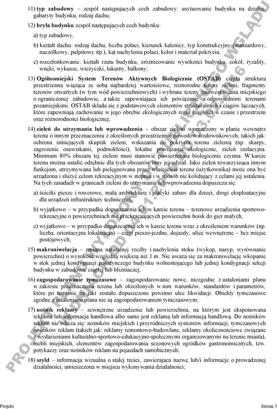 ), kąt nachylenia połaci, kolor i materiał pokrycia, c) rozczłonkowanie: kształt rzutu budynku, zróżnicowanie wysokości budynku, cokół, ryzality, wnęki, wykusze, wieżyczki, lukarny, balkony; 13)