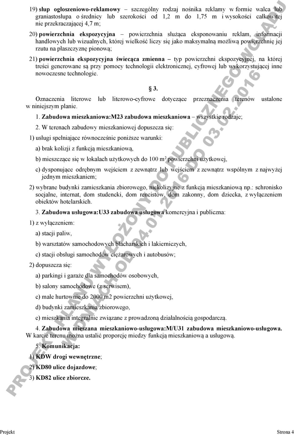 pionową; 21) powierzchnia ekspozycyjna świecąca zmienna typ powierzchni ekspozycyjnej, na której treści generowane są przy pomocy technologii elektronicznej, cyfrowej lub wykorzystującej inne