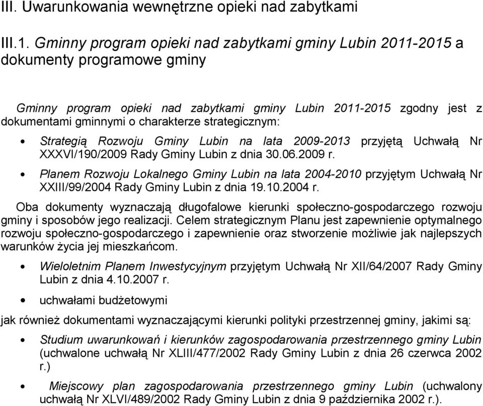 strategicznym: Strategią Rozwoju Gminy Lubin na lata 2009-2013 przyjętą Uchwałą Nr XXXVI/190/2009 Rady Gminy Lubin z dnia 30.06.2009 r.