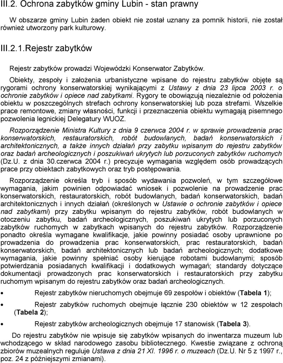 Obiekty, zespoły i założenia urbanistyczne wpisane do rejestru zabytków objęte są rygorami ochrony konserwatorskiej wynikającymi z Ustawy z dnia 23 lipca 2003 r.