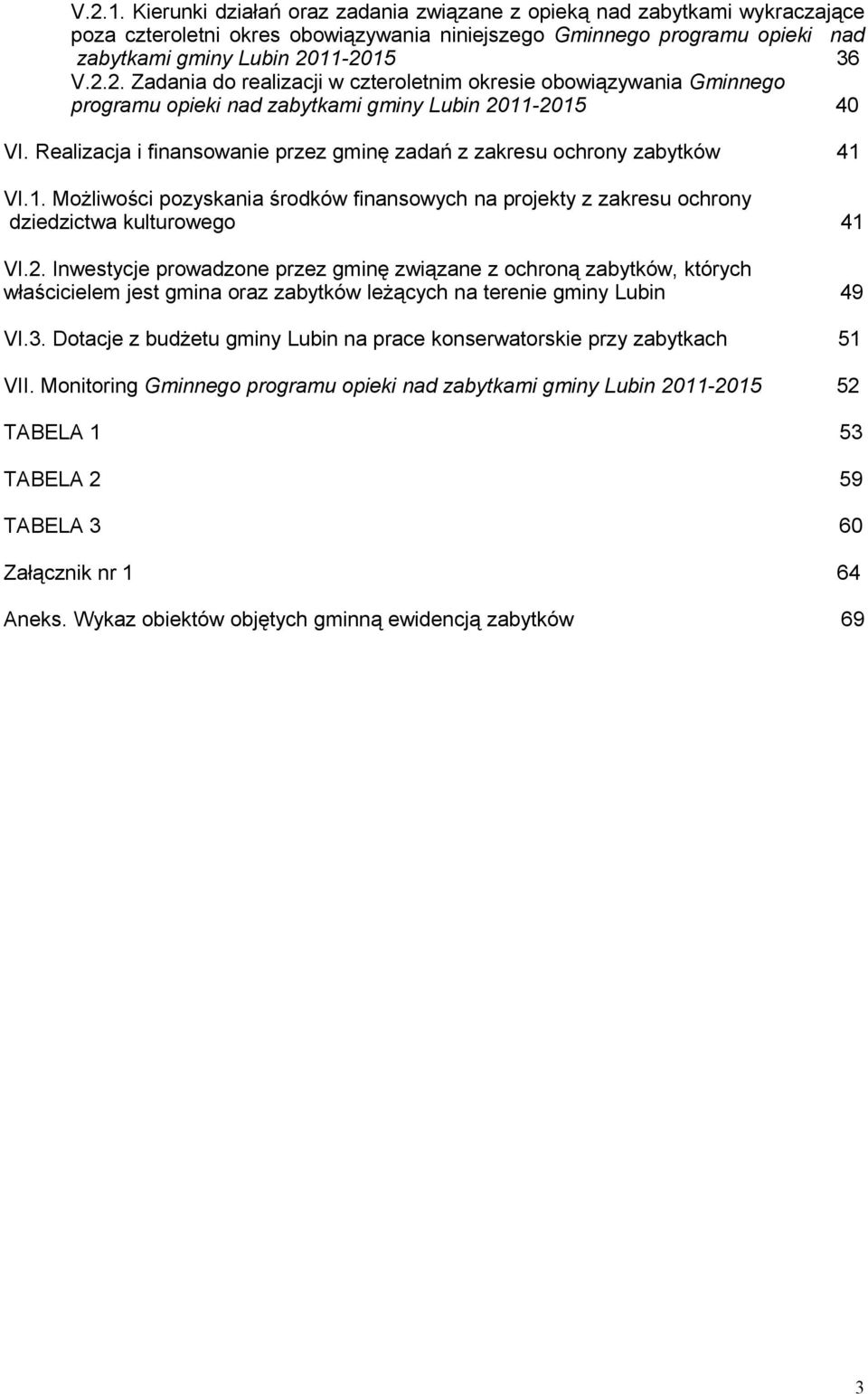 Inwestycje prowadzone przez gminę związane z ochroną zabytków, których właścicielem jest gmina oraz zabytków leżących na terenie gminy Lubin 49 VI.3.
