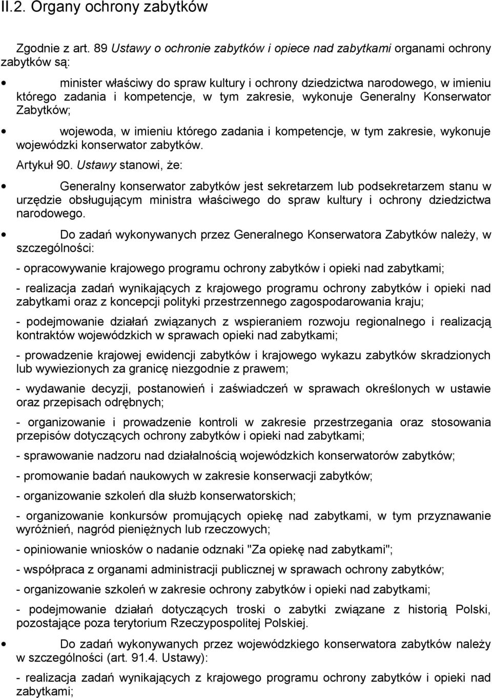 zakresie, wykonuje Generalny Konserwator Zabytków; wojewoda, w imieniu którego zadania i kompetencje, w tym zakresie, wykonuje wojewódzki konserwator zabytków. Artykuł 90.