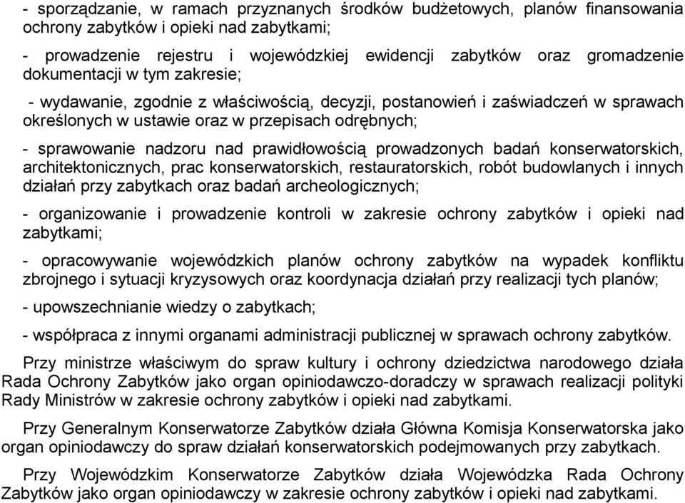 prawidłowością prowadzonych badań konserwatorskich, architektonicznych, prac konserwatorskich, restauratorskich, robót budowlanych i innych działań przy zabytkach oraz badań archeologicznych; -