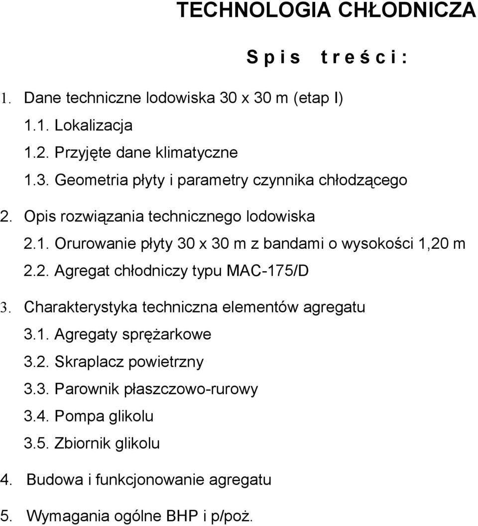 Charakterystyka techniczna elementów agregatu 3.1. Agregaty sprężarkowe 3.2. Skraplacz powietrzny 3.3. Parownik płaszczowo-rurowy 3.4.