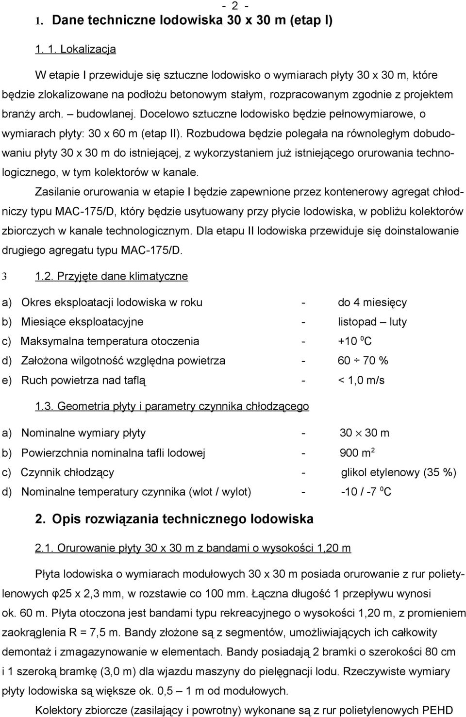 budowlanej. Docelowo sztuczne lodowisko będzie pełnowymiarowe, o wymiarach płyty: 30 x 60 m (etap II).