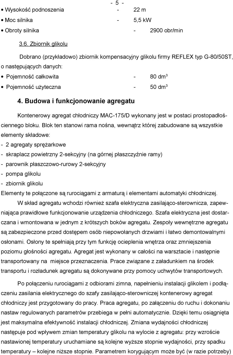 Budowa i funkcjonowanie agregatu Kontenerowy agregat chłodniczy MAC-175/D wykonany jest w postaci prostopadłościennego bloku.