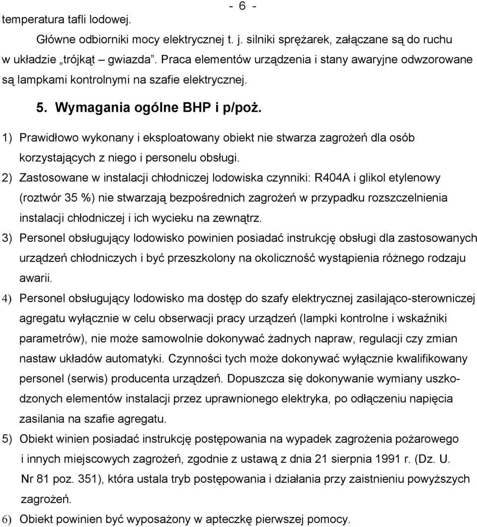 1) Prawidłowo wykonany i eksploatowany obiekt nie stwarza zagrożeń dla osób korzystających z niego i personelu obsługi.