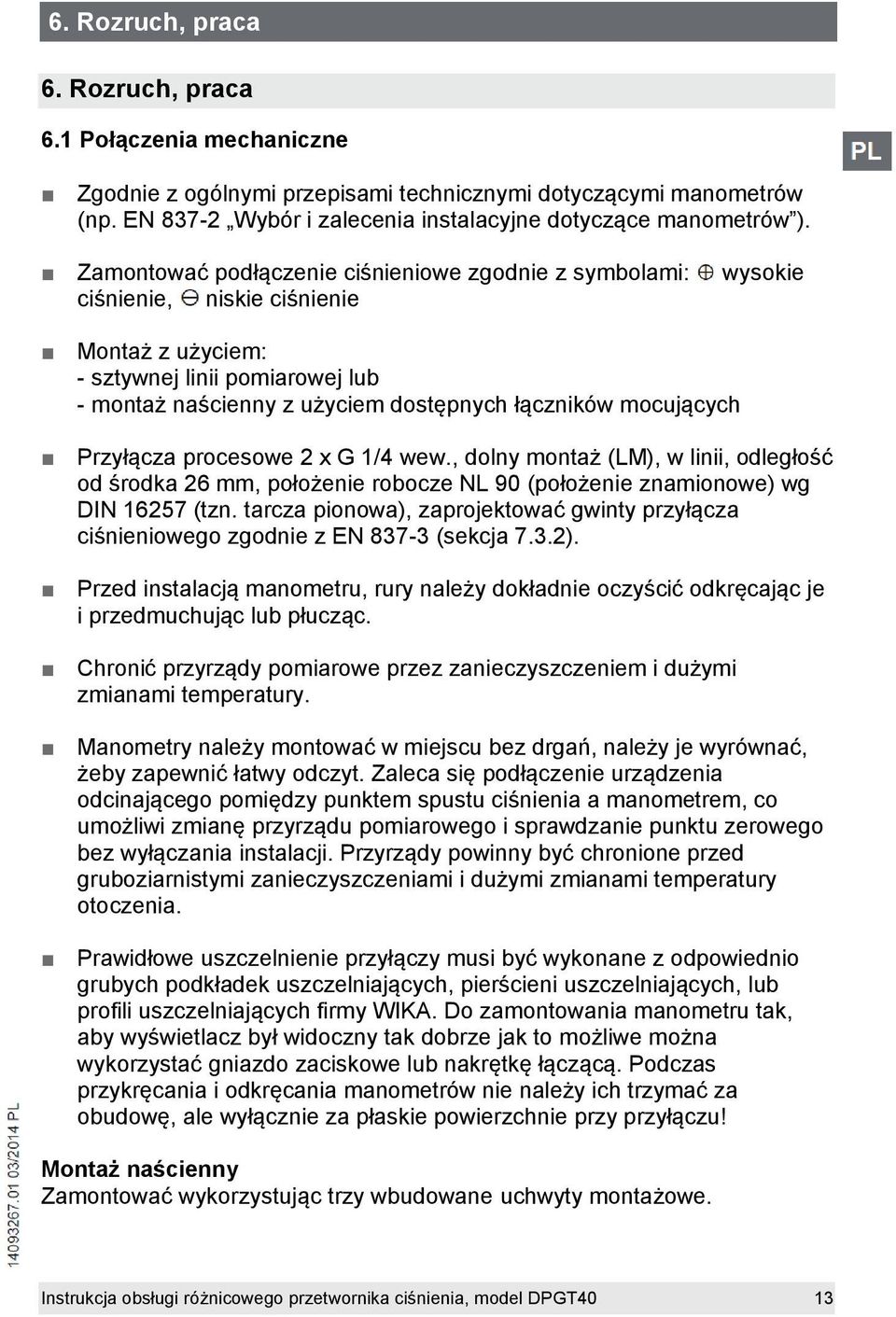 mocujących Przyłącza procesowe 2 x G 1/4 wew., dolny montaż (LM), w linii, odległość od środka 26 mm, położenie robocze NL 90 (położenie znamionowe) wg DIN 16257 (tzn.